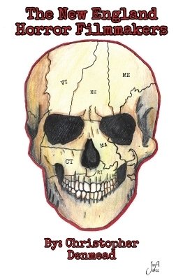 The New England Horror Filmmakers (hardback) - Christopher Denmead