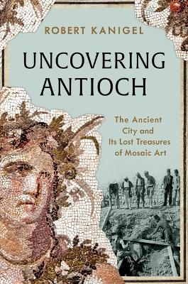 Uncovering Antioch - Robert Kanigel