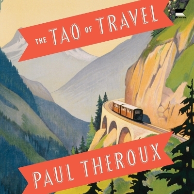 The Tao of Travel - Paul Theroux