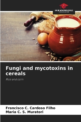 Fungi and mycotoxins in cereals - Francisco C Cardoso Filho, Maria C S Muratori