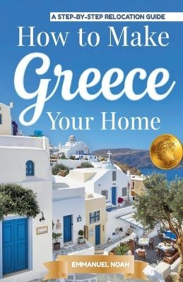 How to Make Greece Your Home - Emmanuel Noah