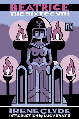 Beatrice the Sixteenth - Irene Clyde, Lucy Sante