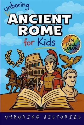 Unboring Ancient Rome for Kids -  Unboring Histories