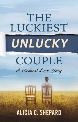 The Luckiest Unlucky Couple - Alicia C. Shepard