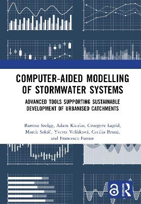 Computer-Aided Modelling of Stormwater Systems - Bartosz Szeląg, Adam Kiczko, Grzegorz Łag&oacute;d, Marek Sok&aacute;č, Yvetta Vel&iacute;skov&aacute;