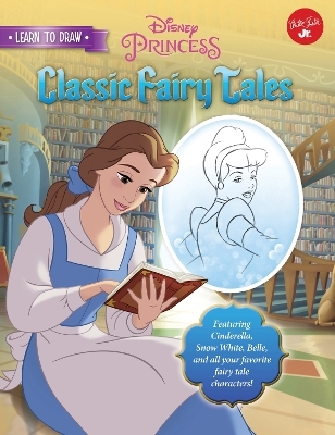 Learn to Draw Disney's Classic Fairy Tales -  Disney Storybook Artists