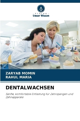 Dentalwachsen - ZARYAB MOMIN, RAHUL MARIA