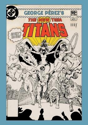 George Perez's New Teen Titans Artist's Edition - Marv Wolfman
