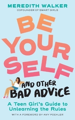 Be Yourself and Other Bad Advice - Meredith Walker