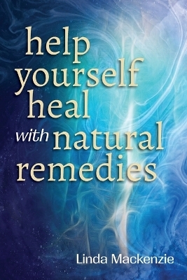 Help Yourself Heal with Natural Remedies - Linda Mackenzie