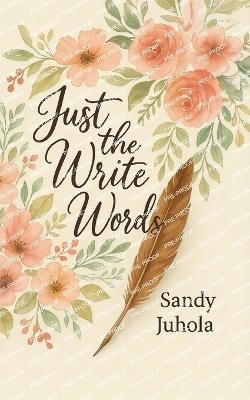 Just the Write Words - Sandy Juhola