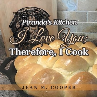 Piranda's Kitchen I Love You; Therefore, I Cook