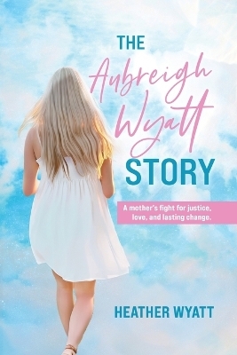 The Aubreigh Wyatt Story - Heather Wyatt