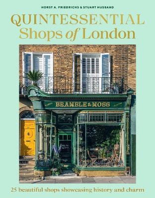 Quintessential Shops of London - Stuart Husband, Horst A. Friedrichs