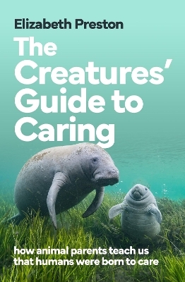The Creatures' Guide to Caring - Elizabeth Preston