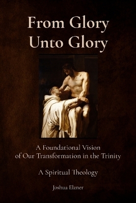 From Glory Unto Glory - Joshua Elzner