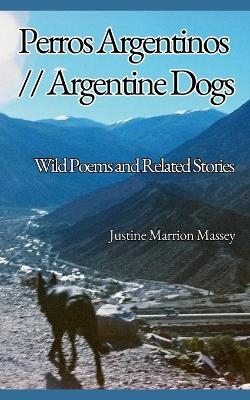 Perros Argentinos // Argentine Dogs - Justine Marrion Massey
