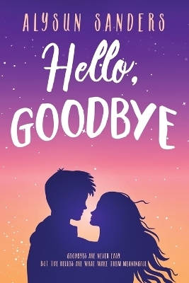 Hello, Goodbye - Alysun Sanders
