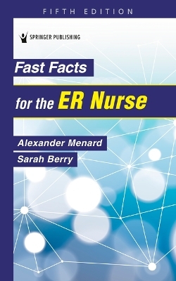 Fast Facts for the ER Nurse - Alexander Menard, Sarah Berry