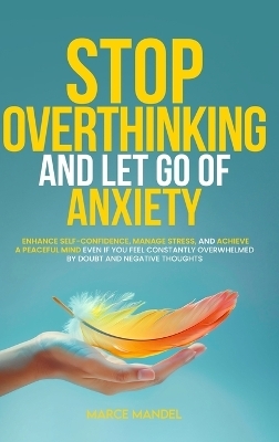 Stop Overthinking and Let Go of Anxiety - Marce Mandel