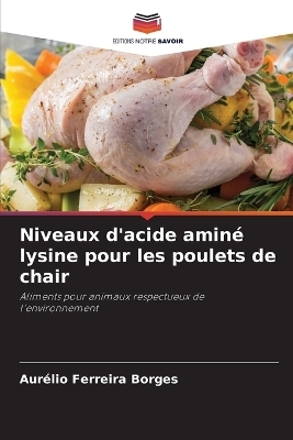 Niveaux d'acide amin&eacute; lysine pour les poulets de chair - Aur&eacute;lio Ferreira Borges