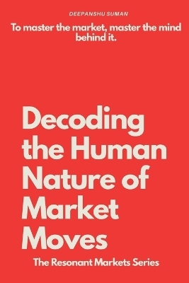 Decoding the Human Nature of Market Moves - Deepanshu Suman