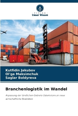 Branchenlogistik im Wandel - Kutfidin Jakubov, Ol'ga Maksimchuk, Saglar Boldyreva