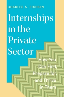 Internships in the Private Sector - Charles A. Fishkin