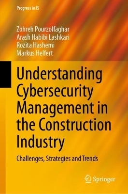 Understanding Cybersecurity Management in the Construction Industry - Zohreh Pourzolfaghar, Arash Habibi Lashkari, Rozita Hashemi, Markus Helfert