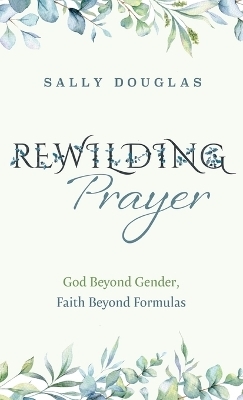 Rewilding Prayer - Sally Douglas