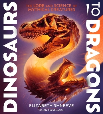 Dinosaurs to Dragons - Elizabeth Shreeve