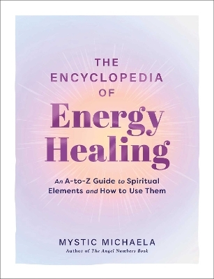 The Encyclopedia of Energy Healing -  Mystic Michaela