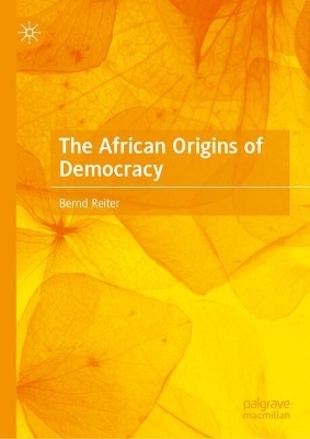 The African Origins of Democracy - Bernd Reiter