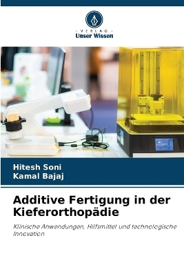 Additive Fertigung in der Kieferorthop&auml;die - Hitesh Soni, Kamal Bajaj