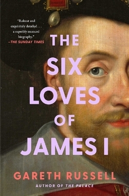 The Six Loves of James I - MR Gareth Russell