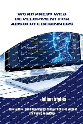 WordPress Web Development for Absolute Beginners - Julian Styles