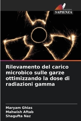 Rilevamento del carico microbico sulle garze ottimizzando la dose di radiazioni gamma - Maryam Ghias, Mahwish Aftab, Shagufta Naz