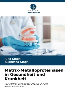 Matrix-Metalloproteinasen in Gesundheit und Krankheit - Rika Singh, Akanksha Singh