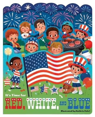 It&rsquo;s Time for Red, White, and Blue - Kathrin Fehrl