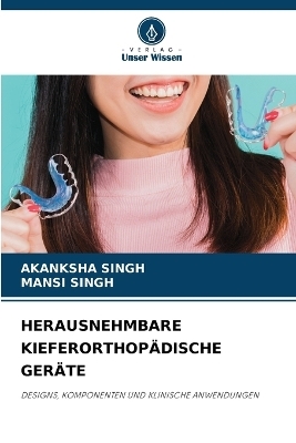 Herausnehmbare Kieferorthop&auml;dische Ger&auml;te - Akanksha Singh, Mansi Singh