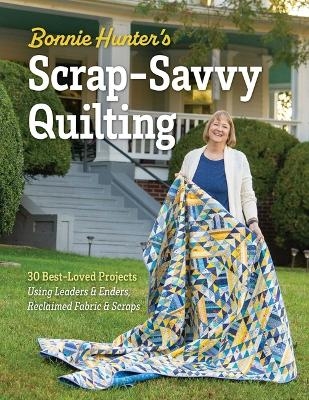 Bonnie Hunter's Scrap-Savvy Quilting - Bonnie K Hunter