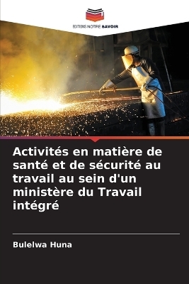 Activités en matière de santé et de sécurité au travail au sein d'un ministère du Travail intégré
