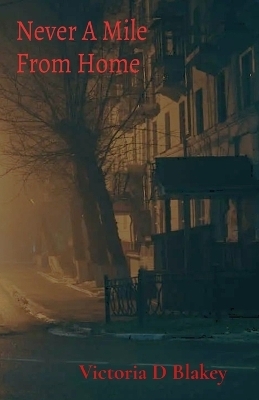 Never A Mile From Home - Victoria D Blakey