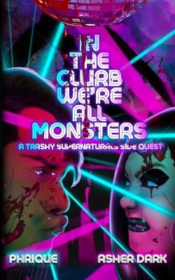 In the Clurb We're All Monsters -  Phrique, Asher Dark
