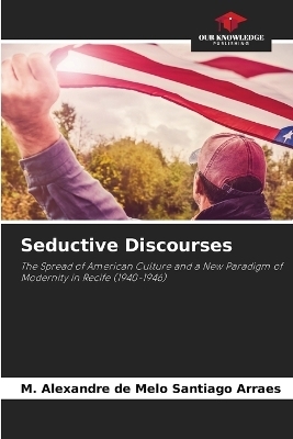 Seductive Discourses - M Alexandre de Melo Santiago Arraes