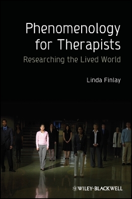 Phenomenology for Therapists – Researching the Lived World