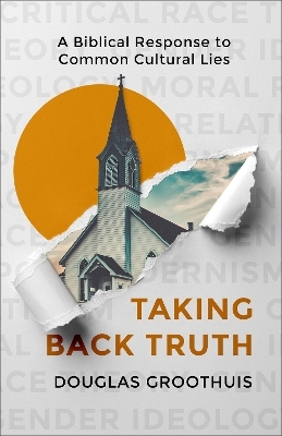 Taking Back Truth - Douglas Groothuis