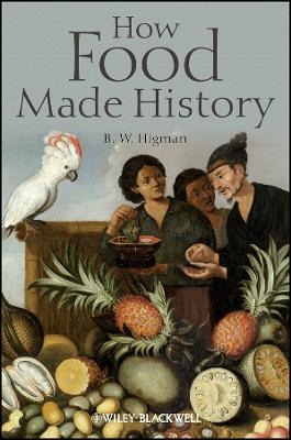 How Food Made History - B. W. Higman