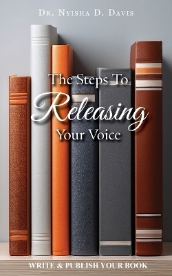 The Steps To Releasing Your Voice - Nyisha D Davis