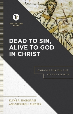 Dead to Sin, Alive to God in Christ - Klyne R. Snodgrass, Stephen J. Chester